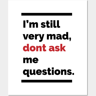 Im still very mad, dont ask me questions Posters and Art